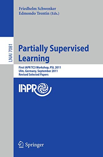 Beispielbild fr Partially Supervised Learning: First IAPR TC3 Workshop, PSL 2011, Ulm, Germany, September 15-16, 2011, Revised Selected Papers (Lecture Notes in . / Lecture Notes in Artificial Intelligence) zum Verkauf von medimops