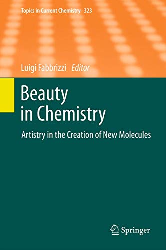 Beauty in Chemistry: Artistry in the Creation of New Molecules (Topics in Current Chemistry (323)...