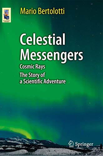 Stock image for Celestial Messengers: Cosmic Rays: The Story of a Scientific Adventure (Astronomers' Universe) for sale by Books From California