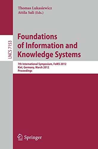 9783642284717: Foundations of Information and Knowledge Systems: 7th International Symposium, FoIKS 2012, Kiel, Germany, March 5-9, 2012, Proceedings (Lecture Notes in Computer Science, 7153)