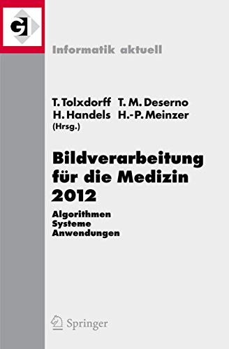 9783642285011: Bildverarbeitung fr die Medizin 2012: Algorithmen - Systeme - Anwendungen. Proceedings des Workshops vom 18. bis 20. Mrz 2012 in Berlin