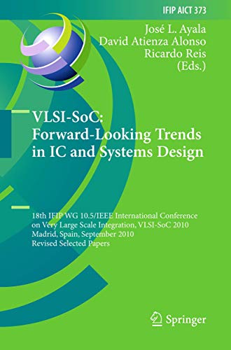 9783642285653: VLSI-SoC: Forward-Looking Trends in IC and Systems Design: 18th IFIP WG 10.5/IEEE International Conference on Very Large Scale Integration, VLSI-SoC ... and Communication Technology, 373)
