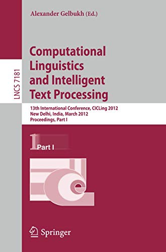 9783642286032: Computational Linguistics and Intelligent Text Processing: 13th International Conference, CICLing 2012, New Delhi, India, March 11-17, 2012, ... I: 7181 (Lecture Notes in Computer Science)