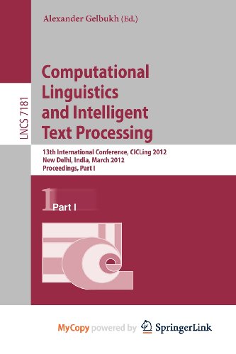9783642286056: Computational Linguistics and Intelligent Text Processing: 13th International Conference, CICLing 2012, New Delhi, India, March 11-17, 2012, Proceedings, Part I