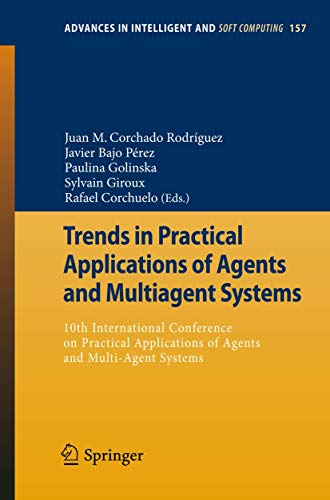 9783642287947: Trends in Practical Applications of Agents and Multiagent Systems: 10th International Conference on Practical Applications of Agents and Multi-Agent ... (Advances in Intelligent and Soft Computing)