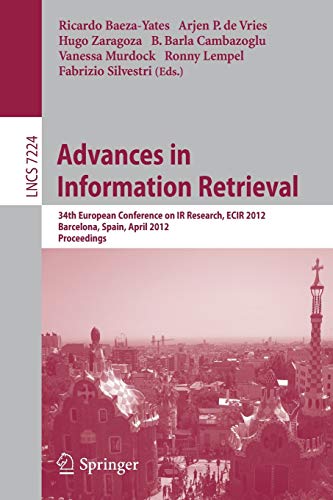 9783642289965: Advances in Information Retrieval: 34th European Conference on IR Research, ECIR 2012, Barcelona, Spain, April 1-5, 2012, Proceedings: 7224 (Lecture Notes in Computer Science, 7224)