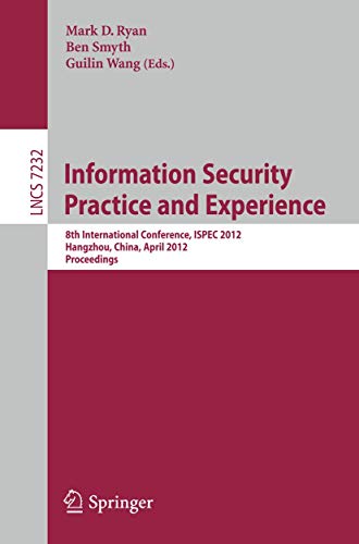 9783642291005: Information Security Practice and Experience: 8th International Conference, ISPEC 2012, Hangzhou, China, April 9-12, 2012, Proceedings: 7232 (Lecture Notes in Computer Science, 7232)