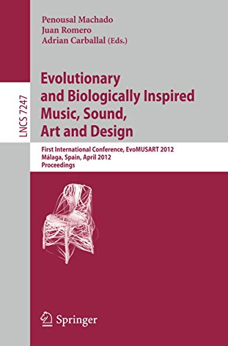 Stock image for Evolutionary and Biologically Inspired Music, Sound, Art and Design: First International Conference, EvoMUSART 2012, Mlaga, Spain, April 11-13, 2012, . (Lecture Notes in Computer Science, 7247) for sale by Lucky's Textbooks