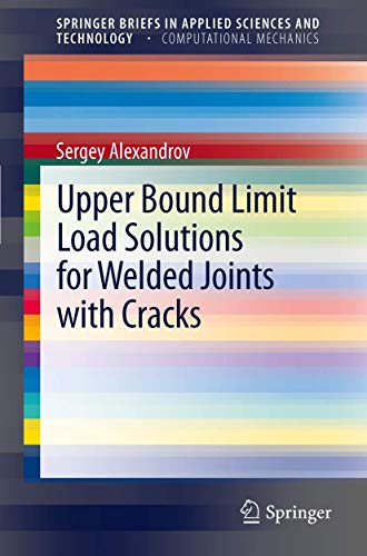 Imagen de archivo de Upper Bound Limit Load Solutions for Welded Joints with Cracks (SpringerBriefs in Applied Sciences and Technology) a la venta por Lucky's Textbooks
