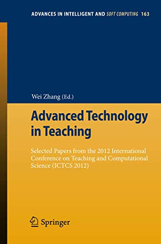 Stock image for Advanced Technology in Teaching: Selected papers from the 2012 International Conference on Teaching and Computational Science (ICTCS 2012) (Advances in Intelligent and Soft Computing, 163) for sale by Lucky's Textbooks