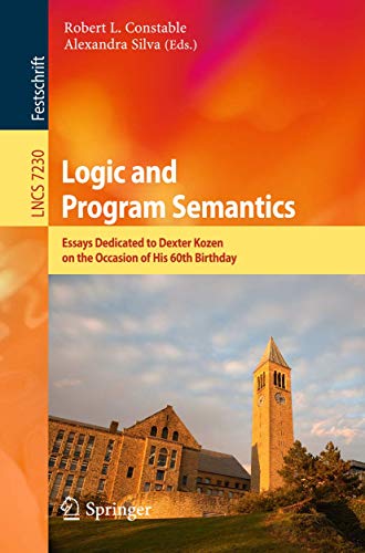 Stock image for Logic and Program Semantics: Essays Dedicated to Dexter Kozen on the Occasion of His 60th Birthday (Lecture Notes in Computer Science, 7230) for sale by Lucky's Textbooks