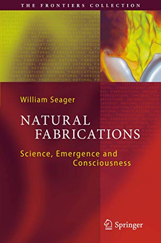 Beispielbild fr Natural Fabrications: Science, Emergence and Consciousness (The Frontiers Collection) zum Verkauf von BooksRun