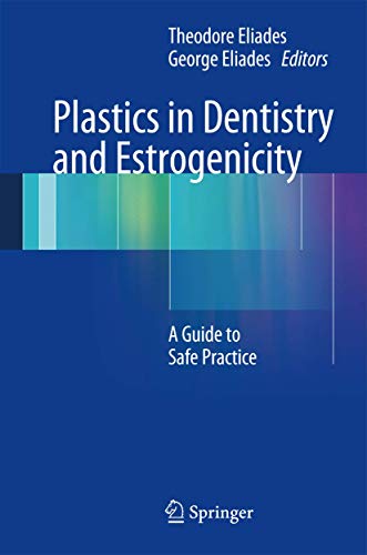 Plastics in Dentistry and Estrogenicity: A Guide to Safe Practice [Hardcover] Eliades, Theodore a...