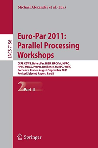 Beispielbild fr Euro-Par 2011: Parallel Processing Workshops: CCPI, CGWS, HeteroPar, HiBB, HPCVirt, HPPC, HPSS, MDGS, ProPer, Resilience, UCHPC, VHPC, Bordeaux, Franc zum Verkauf von ThriftBooks-Atlanta