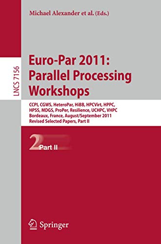 Stock image for Euro-Par 2011: Parallel Processing Workshops: CCPI, CGWS, HeteroPar, HiBB, HPCVirt, HPPC, HPSS, MDGS, ProPer, Resilience, UCHPC, VHPC, Bordeaux, Franc for sale by ThriftBooks-Atlanta