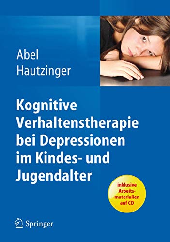 Kognitive Verhaltenstherapie Bei Depressionen Im Kindes- Und Jugendalter - Abel, Ulrike; Hautzinger, Martin