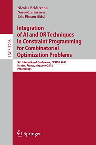 Beispielbild fr Integration of AI and OR Techniques in Constraint Programming for Combinatorial Optimization Problems: 9th International Conference, CPAIOR 2012, . (Lecture Notes in Computer Science, 7298) zum Verkauf von Lucky's Textbooks