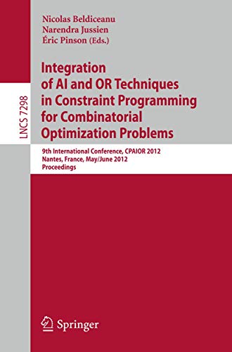 9783642298271: Integration of AI and OR Techniques in Constraint Programming for Combinatorial Optimization Problems: 9th International Conference, CPAIOR 2012, ... 7298 (Lecture Notes in Computer Science)