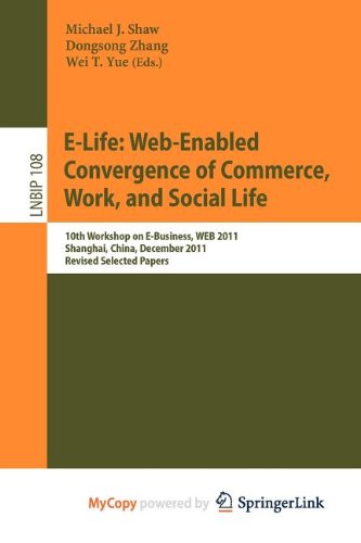 9783642298745: E-Life: Web-Enabled Convergence of Commerce, Work, and Social Life : 10th Workshop on E-Business, WEB 2011, Shanghai, China, December 4, 2011, Revised Selected Papers