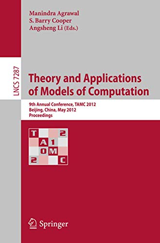 Imagen de archivo de Theory and Applications of Models of Computation : 9th Annual Conference, TAMC 2012, Beijing, China, May 16-21, 2012. Proceedings a la venta por Buchpark