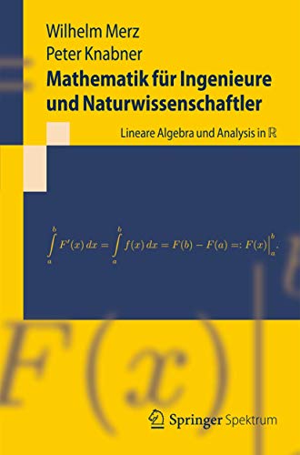Mathematik für Ingenieure und Naturwissenschaftler: Lineare Algebra und Analysis in R: Lineare Algebra, Analysis in R (Springer-Lehrbuch) - Merz, Wilhelm, Knabner, Peter