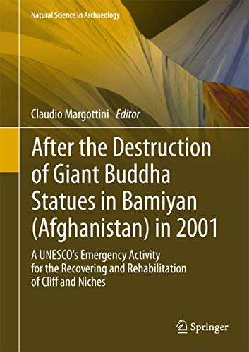 After the Destruction of Giant Buddha Statues in Bamiyan (Afghanistan) in 2001 : A UNESCO's Emergency Activity for the Recovering and Rehabilitation of Cliff and Niches - Claudio Margottini