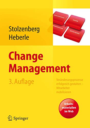 Change Management: Veranderungsprozesse Erfolgreich Gestalten - Mitarbeiter Mobilisieren. Vision, Kommunikation, Beteiligung, Qualifizierung, 3., Uberarb. Aufl. 2013 - Stolzenberg, Kerstin/ Heberle, Krischan