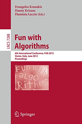 9783642303463: Fun with Algorithms: 6th International Conference, FUN 2012, Venice, Italy, June 4-6, 2012, Proceedings: 7288 (Lecture Notes in Computer Science)