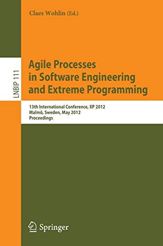 9783642303494: Agile Processes in Software Engineering and Extreme Programming: 13th International Conference, XP 2012, Malm, Sweden, May 21-25, 2012, Proceedings: ... in Business Information Processing, 111)