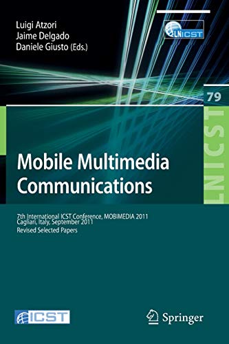 Beispielbild fr Mobile Multimedia Communications: 7th International ICST Conference, MOBIMEDIA 2011, Calgari, Italy, September 5-7, 2011, Revised Selected Papers . and Telecommunications Engineering, 79) zum Verkauf von Lucky's Textbooks