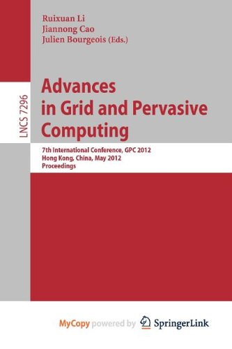 9783642307683: Advances in Grid and Pervasive Computing: 7th International Conference, GPC 2012, Hong Kong, China, May 11-13, 2012, Proceedings
