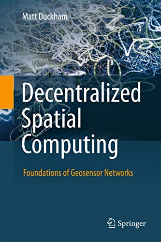Beispielbild fr Decentralized Spatial Computing: Foundations of Geosensor Networks zum Verkauf von Books From California