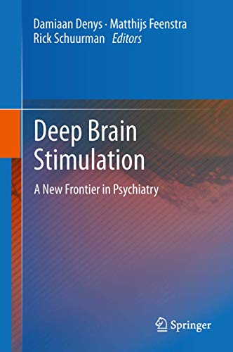 Deep Brain Stimulation. A New Frontier in Psychiatry. - Denys, Damiaan; Feenstra, Matthijs; Schuurman, Rick