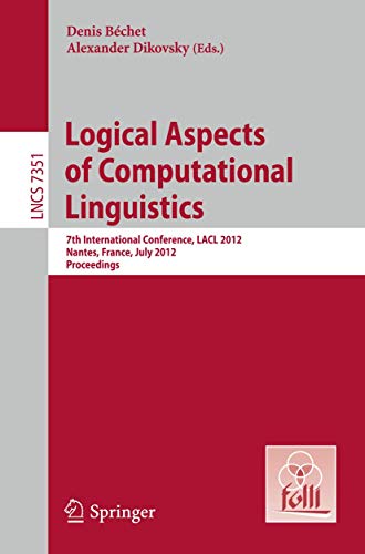 Stock image for Logical Aspects of Computational Linguistics: 7th International Conference, Lacl 2012, Nantes, France, July 2-4, 2012, Proceedings for sale by Chiron Media