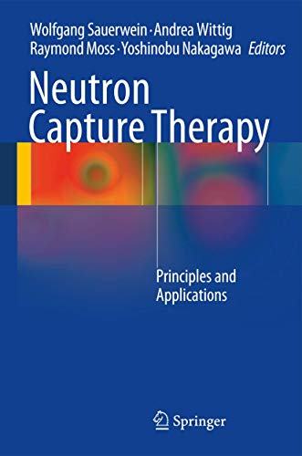 Stock image for Neutron Capture Therapy Principles and Applications for sale by PBShop.store UK