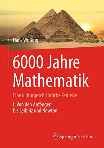 Beispielbild fr 6000 Jahre Mathematik: Eine kulturgeschichtliche Zeitreise - 1. Von den Anfngen bis Leibniz und Newton (Vom Zhlstein zum Computer) zum Verkauf von medimops