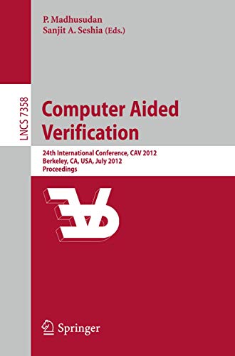 9783642314230: Computer Aided Verification: 24th International Conference, CAV 2012, Berkeley, CA, USA, July 7-13, 2012 Proceedings (Lecture Notes in Computer Science, 7358)