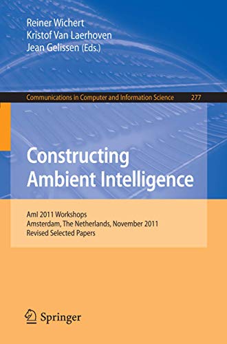 Stock image for Constructing Ambient Intelligence: AmI 2011 Workshops, Amsterdam, The Netherlands, November 16-18, 2011. Revised Selected Papers (Communications in Computer and Information Science) for sale by medimops