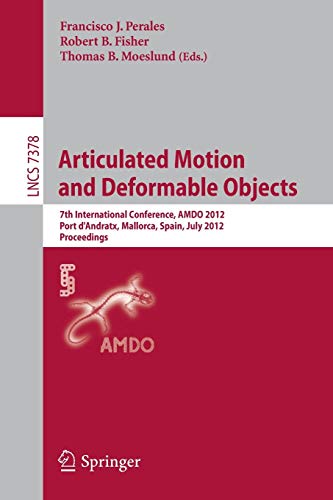 9783642315664: Articulated Motion and Deformable Objects: 7th International Conference, AMDO 2012, Port d'Andratx, Mallorca, Spain, July 11-13, 2012, Proceedings: 7378 (Lecture Notes in Computer Science)