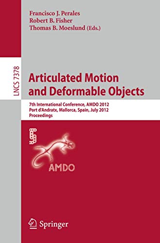 9783642315664: Articulated Motion and Deformable Objects: 7th International Conference, AMDO 2012, Port d'Andratx, Mallorca, Spain, July 11-13, 2012, Proceedings: 7378 (Lecture Notes in Computer Science, 7378)