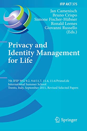Stock image for Privacy and Identity Management for Life: 7th IFIP WG 9.2, 9.6/11.7, 11.4, 11.6 International Summer School, Trento, Italy, September 5-9, 2011, . in Information and Communication Technology) for sale by medimops
