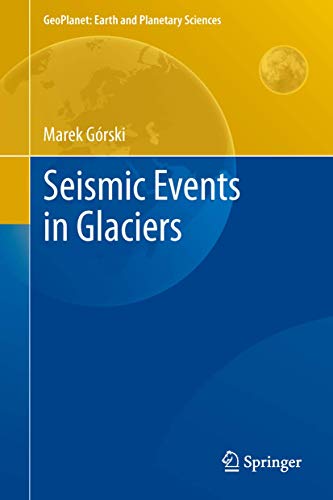 Seismic Events in Glaciers (GeoPlanet: Earth and Planetary Sciences) [Hardcover] Górski, Marek