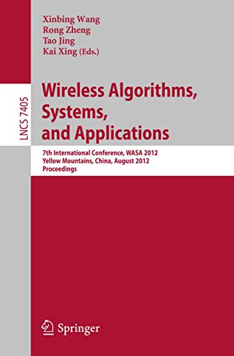 9783642318689: Wireless Algorithms, Systems, and Applications: 7th International Conference, WASA 2012, Yellow Mountains, China, August 8-10, 2012, Proceedings: 7405 (Lecture Notes in Computer Science, 7405)