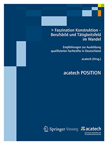 9783642319303: Faszination Konstruktion – Berufsbild und Ttigkeitsfeld im Wandel: Empfehlungen zur Ausbildung qualifizierter Fachkrfte in Deutschland (acatech POSITION)