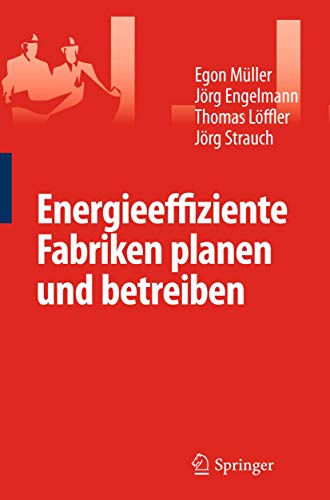 Energieeffiziente Fabriken planen und betreiben (German Edition) (9783642319457) by MÃ¼ller, Egon; Engelmann, JÃ¶rg; LÃ¶ffler, Thomas; JÃ¶rg, Strauch