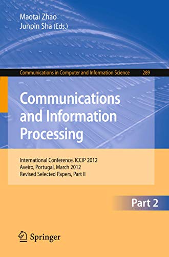 Beispielbild fr Communcations and Information Processing: First International Conference, ICCIP 2012, Aveiro, Portugal, March 7-11, 2012, Proceedings, Part II (Communications in Computer and Information Science, 289) zum Verkauf von Ria Christie Collections