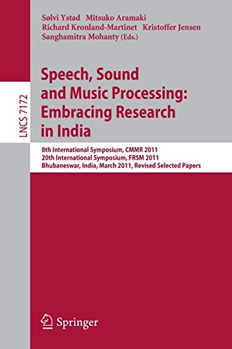 Stock image for Speech, Sound and Music Processing: Embracing Research in India : 8th International Symposium, CMMR 2011 and 20th International Symposium, FRSM 2011, Bhubaneswar, India, March 9-12, 2011, Revised Sele for sale by Ria Christie Collections