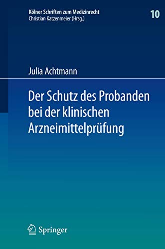 9783642319969: Der Schutz des Probanden bei der klinischen Arzneimittelprfung: unter besonderer Bercksichtigung der Haftung der Beteiligten und der Probandenversicherung: 10 (Klner Schriften zum Medizinrecht)