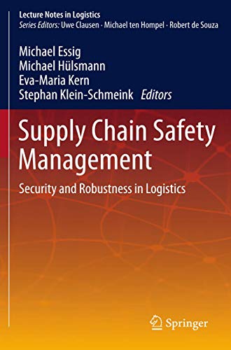 Supply Chain Safety Management: Security and Robustness in Logistics (Lecture Notes in Logistics)...