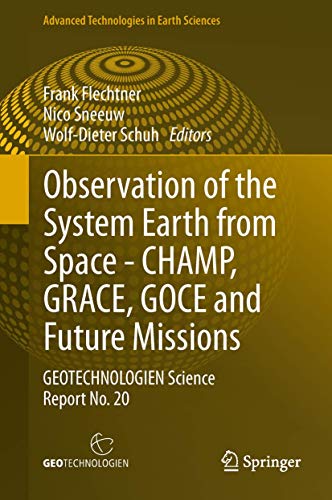 Imagen de archivo de Observation of the System Earth from Space - CHAMP, GRACE, GOCE and future missions: GEOTECHNOLOGIEN Science Report No. 20 (Advanced Technologies in Earth Sciences) a la venta por Homeless Books